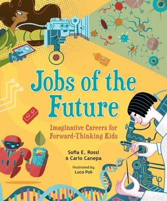 Jobs of the Future: Imaginative Careers for Forward-Thinking Kids (Rossi Sofia E.)(Pevná vazba)