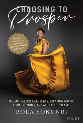 Choosing to Prosper: Triumphing Over Adversity, Breaking Out of Comfort Zones, Achieving Your Life and Money Dreams (Sokunbi Bola)(Pevná vazba)