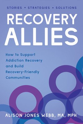 Recovery Allies: How to Support Addiction Recovery and Build Recovery-Friendly Communities (Webb Alison Jones)(Paperback)