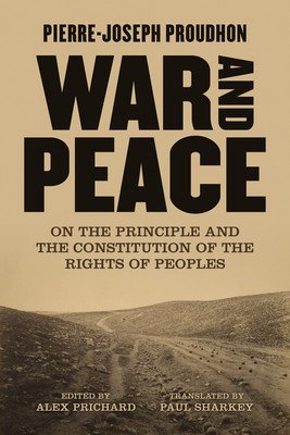War and Peace: On the Principle and Constitution of the Rights of Peoples (Proudhon Pierre-Joseph)(Paperback)
