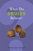 What Do Druids Believe? (Carr-Gomm Philip)(Paperback / softback)