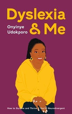 Dyslexia and Me: How to Survive and Thrive If You're Neurodivergent (Udokporo Onyinye)(Paperback)
