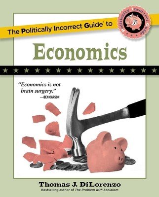 The Politically Incorrect Guide to Economics (Dilorenzo Thomas J.)(Paperback)