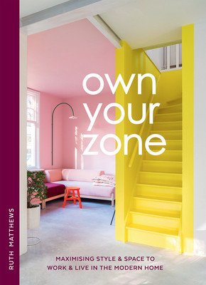 Own Your Zone: Maximising Style & Space to Work & Live in the Modern Home (Matthews Ruth)(Pevná vazba)