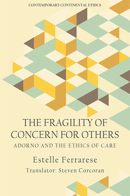 The Fragility of Concern for Others: Adorno and the Ethics of Care (Ferrarese Estelle)(Paperback)