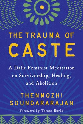 The Trauma of Caste: A Dalit Feminist Meditation on Survivorship, Healing, and Abolition (Soundararajan Thenmozhi)(Paperback)