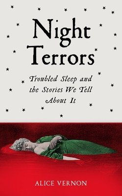 Night Terrors: Troubled Sleep and the Stories We Tell about It (Vernon Alice)(Pevná vazba)
