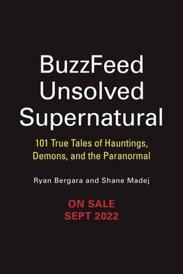 Buzzfeed Unsolved Supernatural: 101 True Tales of Hauntings, Demons, and the Paranormal (Bergara Ryan)(Paperback)