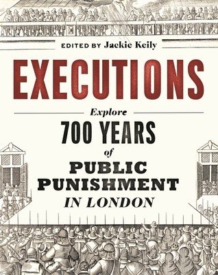 Executions: 700 Years of Public Punishment in London (Keily Jackie)(Paperback)