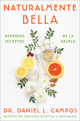 Naturally Beautiful \ Naturalmente Bella (Spanish Edition): Grandma's Secret Remedies \ Remedios Secretos de la Abuela (Campos Daniel L.)(Paperback)