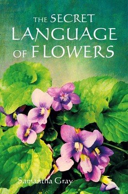The Secret Language of Flowers (Gray Samantha)(Pevná vazba)