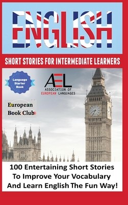 English Short Stories for Intermediate Learners: 100 English Short Stories to Improve Your Vocabulary and Learn English the Fun Way (Academy English Language and Culture)(Pevná vazba)