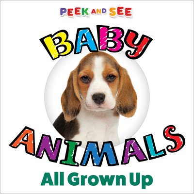 Peek and See Baby Animals All Grown Up (Editors of Happy Fox Books)(Board Books)