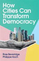 How Cities Can Transform Democracy (Beveridge Ross)(Paperback)