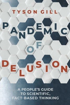 Pandemic of Delusion: Staying Rational in an Increasingly Irrational World (Gill Tyson)(Paperback)