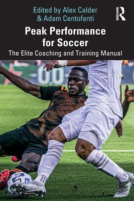 Peak Performance for Soccer: The Elite Coaching and Training Manual (Calder Alex)(Paperback)