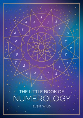 The Little Book of Numerology: A Beginner's Guide to Shaping Your Destiny with the Power of Numbers (Wild Elsie)(Paperback)