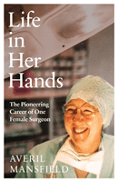 Life in Her Hands - The Inspiring Story of a Pioneering Female Surgeon (Mansfield Averil)(Pevná vazba)