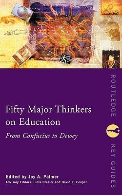 Fifty Major Thinkers on Education: From Confucius to Dewey (Palmer Joy)(Paperback)