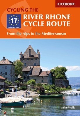The River Rhone Cycle Route: From the Alps to the Mediterranean (Wells Mike)(Paperback)