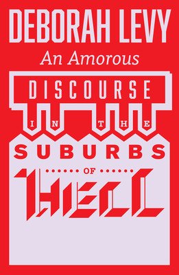 An Amorous Discourse in the Suburbs of Hell (Levy Deborah)(Paperback)