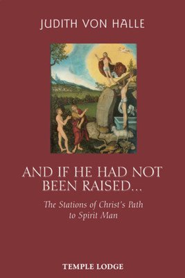 And If He Had Not Been Raised...: The Stations of Christ's Path to Spirit Man (Von Halle Judith)(Paperback)