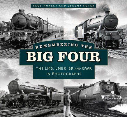Remembering the Big Four: The Gwr, Lms, Lner and Southern Railways in Photographs (Hurley Paul)(Paperback)