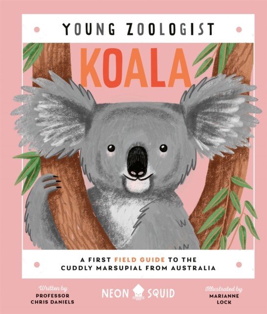 Koala (Young Zoologist) - A First Field Guide to the Cuddly Marsupial from Australia (Daniels Chris)(Pevná vazba)
