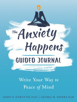 The Anxiety Happens Guided Journal: Write Your Way to Peace of Mind (Forsyth John P.)(Paperback)