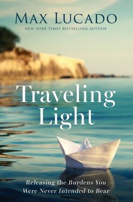 Traveling Light - Releasing the Burdens You Were Never Intended to Bear (Lucado Max)(Paperback / softback)