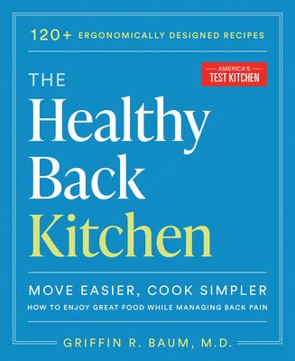 The Healthy Back Kitchen: Move Easier, Cook Simplerhow to Enjoy Great Food While Managing Back Pain (America's Test Kitchen)(Paperback)
