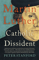 Martin Luther - Catholic Dissident (Stanford Peter)(Paperback / softback)