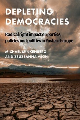 Depleting Democracies: Radical Right Impact on Parties, Policies, and Polities in Eastern Europe (Minkenberg Michael)(Pevná vazba)