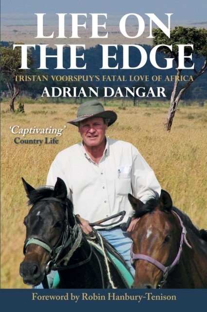 Life on the Edge - Tristan Voorspuy's Fatal Love of Africa (Dangar Adrian)(Paperback / softback)