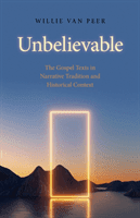 Unbelievable: The Gospel Texts in Narrative Tradition and Historical Context. (Van Peer Willie)(Paperback)