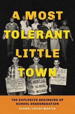 A Most Tolerant Little Town: The Explosive Beginning of School Desegregation (Martin Rachel Louise)(Pevná vazba)