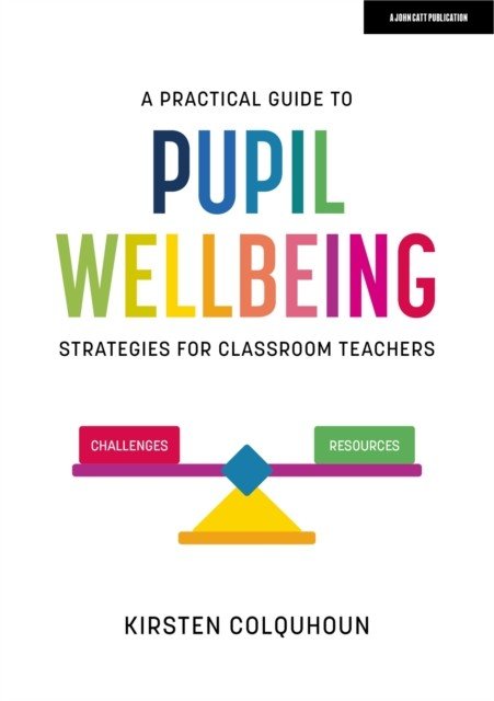 Practical Guide to Pupil Wellbeing: Strategies for classroom teachers (Colquhoun Kirsten)(Paperback / softback)