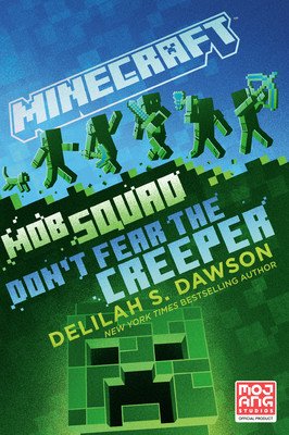 Minecraft: Mob Squad: Don't Fear the Creeper: An Official Minecraft Novel (Dawson Delilah S.)(Paperback)