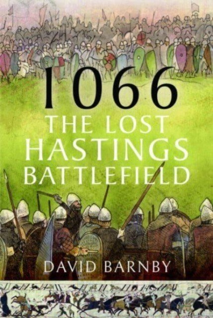 1066: The Lost Hastings Battlefield (Barnby David John)(Pevná vazba)