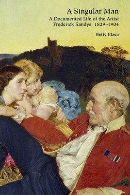 A Singular Man: A Documented Life of the Artist Frederick Sandys: 1829-1904 (Elzea Betty)(Pevná vazba)