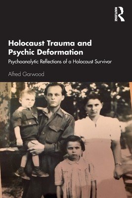Holocaust Trauma and Psychic Deformation: Psychoanalytic Reflections of a Holocaust Survivor (Garwood Alfred)(Paperback)