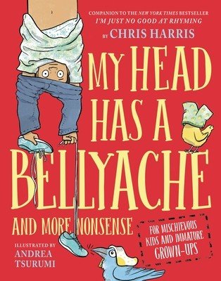 My Head Has a Bellyache: And More Nonsense for Mischievous Kids and Immature Grown-Ups (Harris Chris)(Pevná vazba)