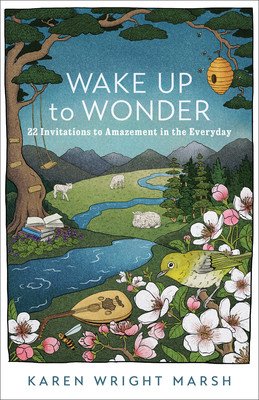 Wake Up to Wonder: 22 Invitations to Amazement in the Everyday (Marsh Karen Wright)(Paperback)