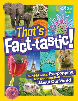That's Fact-Tastic!: Mind-Blowing, Eye-Popping, Jaw-Dropping Stuff about Our World (National Geographic)(Pevná vazba)
