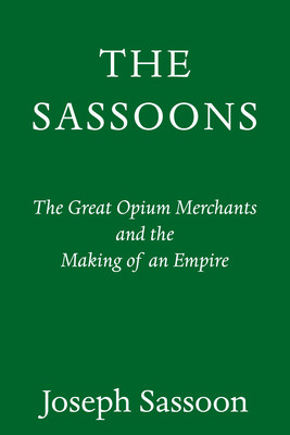 The Sassoons: The Great Global Merchants and the Making of an Empire (Sassoon Joseph)(Pevná vazba)
