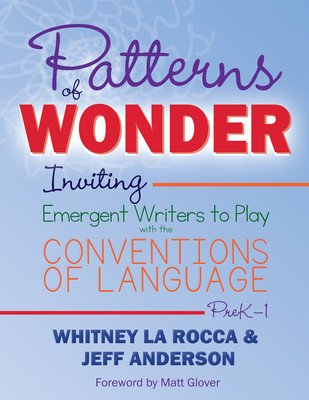 Patterns of Wonder: Inviting Emergent Writers to Play with the Conventions of Language (La Rocca Whitney)(Paperback)