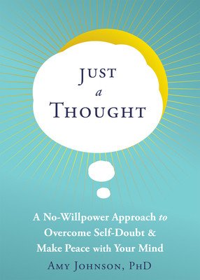 Just a Thought: A No-Willpower Approach to Overcome Self-Doubt and Make Peace with Your Mind (Johnson Amy)(Paperback)