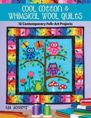 Cool Cotton & Whimsical Wool Quilts: 12 Contemporary Folk-Art Projects (Schaefer Kim)(Paperback)