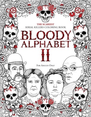 Bloody Alphabet 2: The Scariest Serial Killers Coloring Book. A True Crime Adult Gift - Full of Notorious Serial Killers. For Adults Only (Berry Brian)(Paperback)