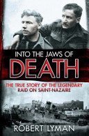 Into the Jaws of Death: The True Story of the Legendary Raid on Saint-Nazaire (Lyman Robert)(Paperback)